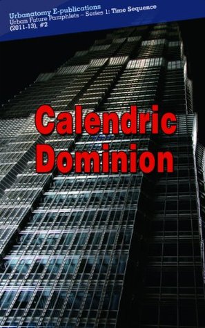 Calendric Dominion (Urban Future Pamphlets – Series 1 Book 2)