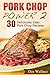 Pork Chop Power 2: 30 kickass pork chop recipes for everyday cooking (Power Cooking Series)