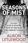 Seasons of Mist: An omnibus including A Cold Season, Path of Needles and The Unquiet House Seasons of Mist: An omnibus including A Cold Season, Path of Needles and The Unquiet House