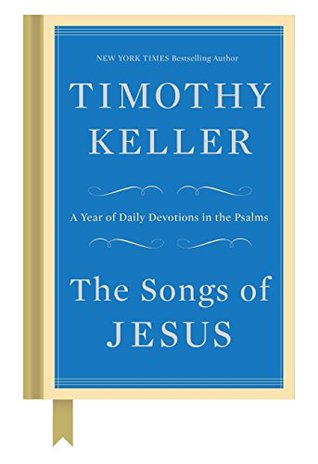The Songs of Jesus: A Year of Daily Devotions in the Psalms