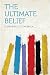 The Ultimate Belief by Arthur Clutton-Brock