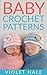 Baby Crochet Patterns by Violet Hale