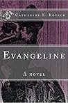 Evangeline by Catherine E. Kovach