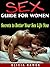 SEX GUIDE: Secrets to Better Your Sex Life Now (Sex guide for women, Sex guide for men)