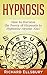Hypnosis: How to Harness the Power of Hypnosis to Hypnotize Anyone Now!