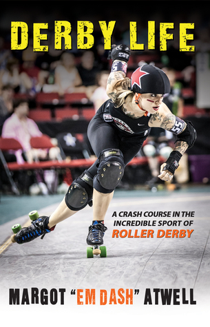 Derby Life: A Crash Course in the Incredible Sport of Roller Derby (Paperback)