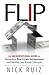 Flip: An Unconventional Guide to Becoming a Real Estate Entrepreneur and Building Your Dream Lifestyle