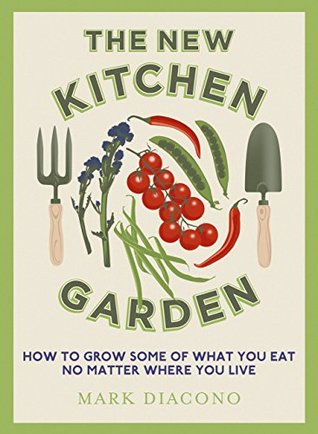 The New Kitchen Garden: How to Grow Some of What You Eat No Matter Where You Live (Kindle Edition)