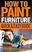 How To Paint Furniture Quick & Easy Guide: Ideas, Without Sanding, Old Wooden