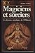 Magiciens et Sorciers : Les Dessous Sataniques de l'Histoire