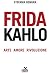 Frida Kahlo: Arte, amore, rivoluzione (Italian Edition)