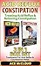 Acid Reflux: Constipation: Treating Acid Reflux & Relieving Constipation: 2 in 1 Box Set: Treatments For Acid Reflux & Constipation Relief