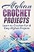 Afghan Crochet Projects: Learn to Crochet Fun & Easy Afghan Projects (One day projects, one day crochet, afghan crochet, afghan projects, crochet, how ... needlework, knitting, beginner Book 1)