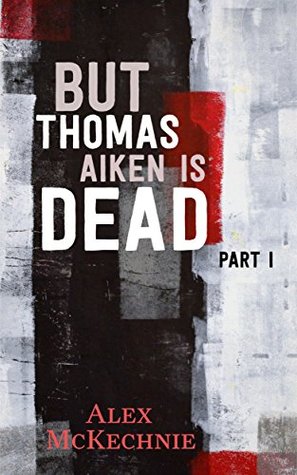 But Thomas Aiken Is Dead - Part I (Kindle Edition)