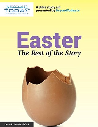 Easter: The Rest of the Story - A Bible Study Aid Presented By BeyondToday.tv (Kindle Edition)