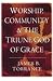Worship, Community and the Triune God of Grace