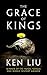 The Grace of Kings (The Dandelion Dynasty, #1)