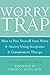 The Worry Trap: How to Free...