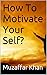 How To Motivate Yourself?