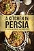 A Kitchen in Persia: Classi...