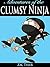 Books For Kids: Adventures Of The Clumsy Ninja: Hilarious Adventure Kids Ages 6 - 12