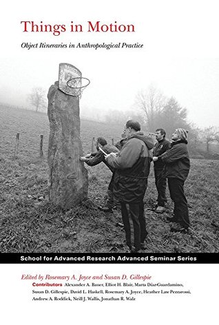 Things in Motion: Object Itineraries in Anthropological Practice (Advanced Seminar Series)