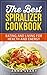 The Best Spiralizer Cookbook: Eating and Living for Health and Energy