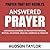 Answered Prayers: Prayer That Gets Results (The Power of Prayer, Prayers for Healing, How to Pray, Prayer Books, Prayers for the Sick, Bible Verses)