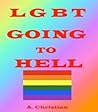 LGBT Going To Hell by A. Christian LGBT Going To Hell by A. Christian