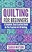 Quilting for Beginners: A C...