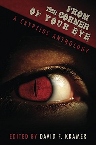 From the Corner of Your Eye: A Cryptids Anthology (Kindle Edition)