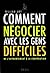 Comment négocier avec les gens difficiles: de l'affrontement à la coopération