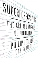 Superforecasting: The Art and Science of Prediction
