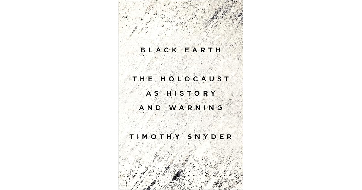 Black Earth The Holocaust as History and Warning by Timothy Snyder