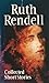 Collected Short Stories by Ruth Rendell