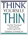 Think Yourself Thin: Soar Past "the Secret" to the Ultimate Fat-Burning Miracle