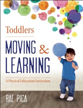 Toddlers Moving and Learning: A Physical Education Curriculum (Moving & Learning)