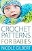 Crochet Patterns for Babies by Nicole Gilbert