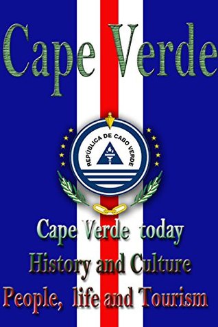 History and Culture, Republic of Cape Verde: The entire history of Cape Verde, Cultural heritage, Cape Verdean democracy and civilization (Kindle Edition)