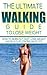 Walking: The Ultimate Walking Guide to Lose Weight- How to Burn Fat Fast, Lose Weight and Build Up Strong Muscles