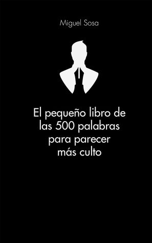 El pequeño libro de las 500 palabras para parecer más culto (Hardcover)