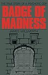Badge of Madness: The True Story of a Psychotic Cop