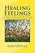 Healing Feelings: Release emotional pain -- Change your past & future -- Connect to your True Self