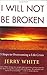 I Will Not Be Broken: Five Steps to Overcoming a Life Crisis