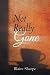 Not Really Gone by Blaire Sharpe Not Really Gone by Blaire Sharpe