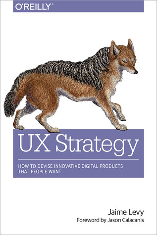 UX Strategy: How to Devise Innovative Digital Products that People Want (Paperback)
