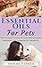 Essential Oils For Pets: Th...