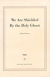 We are Shielded by the Holy Ghost We are Shielded by the Holy Ghost