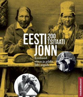 Eesti jonn. 200 tsitaati. Eestlased sõnas ja pildid läbi aegade