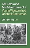 Tall Tales and MisAdventures of a Young Westernized Oriental Gentleman Tall Tales and MisAdventures of a Young Westernized Oriental Gentleman